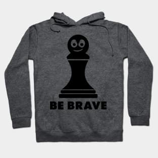 Be Brave! Funny Chess Shirts & Gifts Hoodie